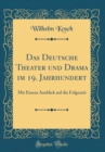 Image for Das Deutsche Theater und Drama im 19. Jahrhundert: Mit Einem Ausblick auf die Folgezeit (Classic Reprint)