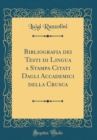 Image for Bibliografia dei Testi di Lingua a Stampa Citati Dagli Accademici della Crusca (Classic Reprint)