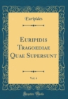 Image for Euripidis Tragoediae Quae Supersunt, Vol. 4 (Classic Reprint)