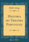 Image for Historia do Theatro Portuguez (Classic Reprint)