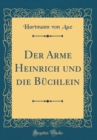 Image for Der Arme Heinrich und die Buchlein (Classic Reprint)