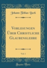 Image for Vorlesungen Uber Christliche Glaubenslehre, Vol. 1 (Classic Reprint)