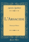 Image for L&#39;Arsacide: Drama per Musica (Classic Reprint)