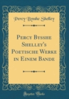 Image for Percy Bysshe Shelley&#39;s Poetische Werke in Einem Bande (Classic Reprint)