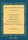 Image for Catalogo da Exposicao Permanente Dos Cimelios da Bibliotheca Nacional (Classic Reprint)