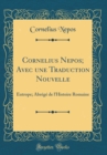Image for Cornelius Nepos; Avec une Traduction Nouvelle: Eutrope; Abrege de l&#39;Histoire Romaine (Classic Reprint)