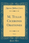 Image for M. Tullii Ciceronis Orationes, Vol. 6 (Classic Reprint)