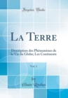 Image for La Terre, Vol. 1: Description des Phenomenes de la Vie du Globe; Les Continents (Classic Reprint)