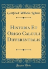 Image for Historia Et Origo Calculi Differentialis (Classic Reprint)