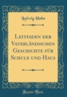 Image for Leitfaden der Vaterlandischen Geschichte fur Schule und Haus (Classic Reprint)