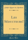 Image for Les Seducteurs! (Classic Reprint)