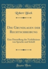Image for Die Grundlagen der Rechtschreibung: Eine Darstellung des Verhaltnisses von Sprache und Schrift (Classic Reprint)