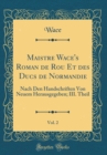 Image for Maistre Wace&#39;s Roman de Rou Et des Ducs de Normandie, Vol. 2: Nach Den Handschriften Von Neuem Herausgegeben; III. Theil (Classic Reprint)