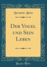 Image for Der Vogel und Sein Leben (Classic Reprint)