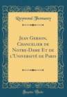 Image for Jean Gerson, Chancelier de Notre-Dame Et de l&#39;Universite de Paris (Classic Reprint)