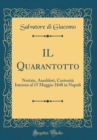 Image for IL Quarantotto: Notizie, Aneddoti, Curiosita Intorno al 15 Maggio 1848 in Napoli (Classic Reprint)