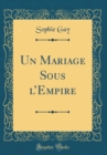 Image for Un Mariage Sous lEmpire (Classic Reprint)