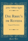 Image for Die Rbhu&#39;s im Rgveda: Inaugural-Dissertation (Classic Reprint)