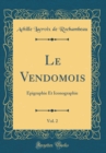 Image for Le Vendomois, Vol. 2: Epigraphie Et Iconographie (Classic Reprint)