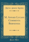 Image for M. Annaei Lucani Commenta Bernensia (Classic Reprint)