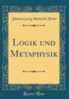 Image for Logik und Metaphysik (Classic Reprint)