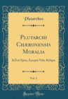 Image for Plutarchi Chæronensis Moralia, Vol. 2: Id Est Opera, Exceptis Vitis, Reliqua (Classic Reprint)