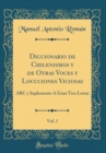 Image for Diccionario de Chilenismos y de Otras Voces y Locuciones Viciosas, Vol. 1: ABC y Suplemento A Estas Tres Letras (Classic Reprint)