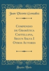 Image for Compendio de Gramatica Castellana, Segun Salva I Otros Autores (Classic Reprint)
