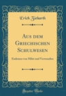 Image for Aus dem Griechischen Schulwesen: Eudemos von Milet und Verwandtes (Classic Reprint)
