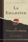 Image for La Esclavitud (Classic Reprint)