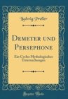 Image for Demeter und Persephone: Ein Cyclus Mythologischer Untersuchungen (Classic Reprint)