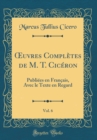 Image for ?uvres Completes de M. T. Ciceron, Vol. 6: Publiees en Francais, Avec le Texte en Regard (Classic Reprint)