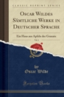 Image for Oscar Wildes Samtliche Werke in Deutscher Sprache, Vol. 4: Ein Haus aus Apfeln der Granate (Classic Reprint)