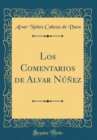 Image for Los Comentarios de Alvar Nunez (Classic Reprint)