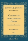 Image for Clementis Alexandrini Opera, Vol. 4: Annotationes Interpretum (Classic Reprint)