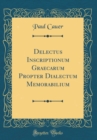 Image for Delectus Inscriptionum Graecarum Propter Dialectum Memorabilium (Classic Reprint)