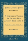 Image for P. Cornelius Tacitus Ab Excessu Divi Augusti Buch I und II: Fur den Gebrauch der Schuler; Text (Classic Reprint)