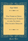 Image for Das Verbum Ohne Pronominales Subjekt in der Alteren Deutschen Sprache (Classic Reprint)