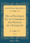 Image for De la Politique Et du Commerce des Peuples de l&#39;Antiquite, Vol. 1 (Classic Reprint)