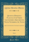 Image for Quintus Horatius Flaccus, Cum Variis Lectionibus Argumentis Notis Veteribus Ac Novis, Vol. 1: Quibus Accedit Index Recens Omniumque Locupletissimus (Classic Reprint)