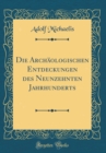 Image for Die Archaologischen Entdeckungen des Neunzehnten Jahrhunderts (Classic Reprint)