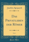 Image for Das Privatleben der Romer, Vol. 1 (Classic Reprint)