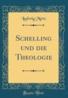Image for Schelling und die Theologie (Classic Reprint)