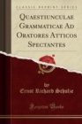Image for Quaestiunculae Grammaticae Ad Oratores Atticos Spectantes (Classic Reprint)