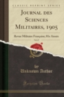 Image for Journal des Sciences Militaires, 1905, Vol. 27: Revue Militaire Francaise; 81e Annee (Classic Reprint)