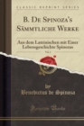 Image for B. De Spinoza&#39;s Sammtliche Werke, Vol. 2: Aus dem Lateinischen mit Einer Lebensgeschichte Spinozas (Classic Reprint)