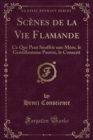 Image for Scenes de la Vie Flamande: Ce Que Peut Souffrir une Mere, le Gentilhomme Pauvre, le Conscrit (Classic Reprint)