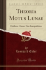 Image for Theoria Motus Lunae: Exhibens Omnes Eius Inaequalitates (Classic Reprint)
