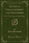 Image for Island in Vergangenheit und Gegenwart, Vol. 1: Reise-Erinnerungen; Land und Leute (Classic Reprint)
