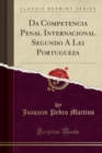 Image for Da Competencia Penal Internacional Segundo A Lei Portugueza (Classic Reprint)